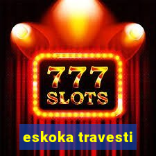 eskoka travesti